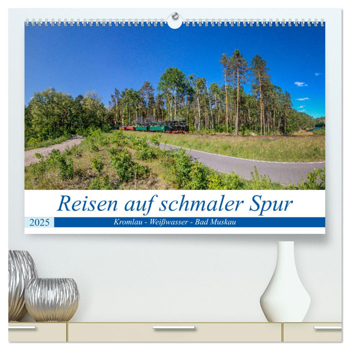 Reisen auf schmaler Spur - Kromlau - Weißwasser - Bad Muskau (CALVENDO Premium Wandkalender 2025)