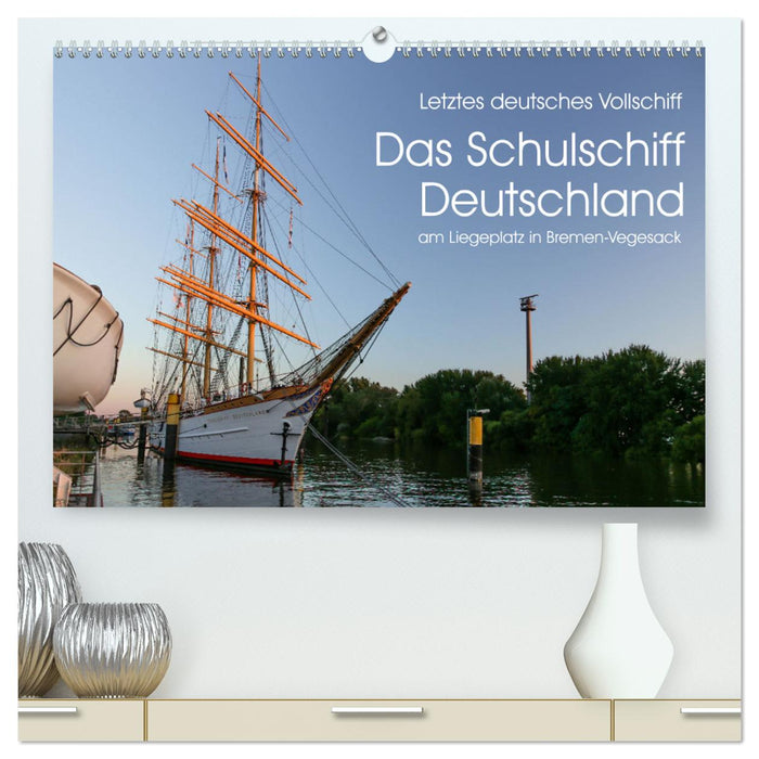 Letztes deutsches Vollschiff DAS SCHULSCHIFF DEUTSCHLAND (CALVENDO Premium Wandkalender 2025)