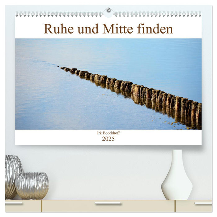 Ruhe und Mitte finden (CALVENDO Premium Wandkalender 2025)