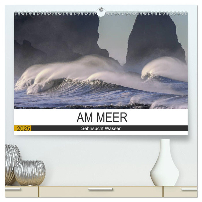 Am Meer. Sehnsucht Wasser (CALVENDO Premium Wandkalender 2025)