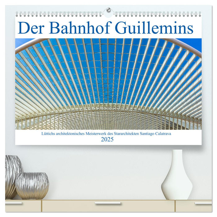 Der Bahnhof Guillemins (CALVENDO Premium Wandkalender 2025)