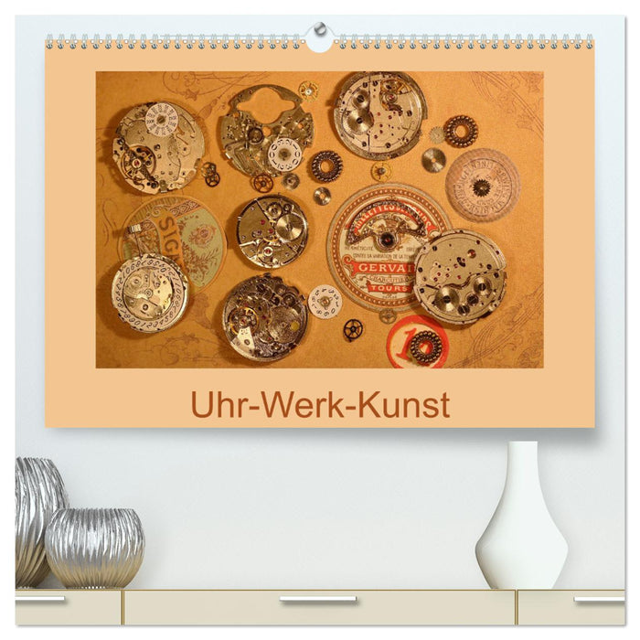 Uhr-Werk-Kunst (CALVENDO Premium Wandkalender 2025)