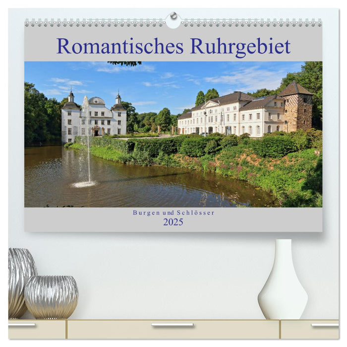 Romantisches Ruhrgebiet - Burgen und Schlösser (CALVENDO Premium Wandkalender 2025)