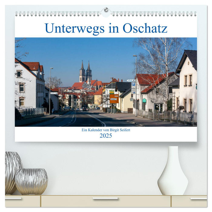 Unterwegs in Oschatz (CALVENDO Premium Wandkalender 2025)