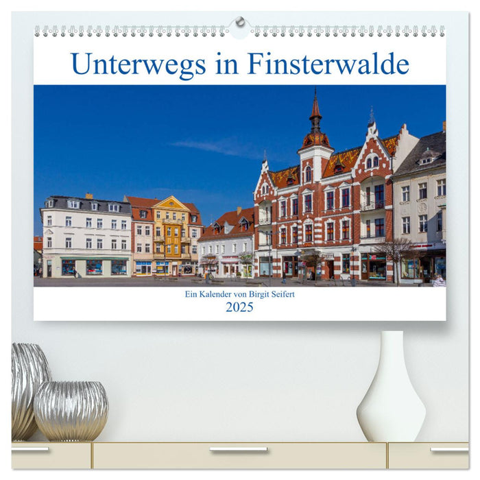 Unterwegs in Finsterwalde (CALVENDO Premium Wandkalender 2025)