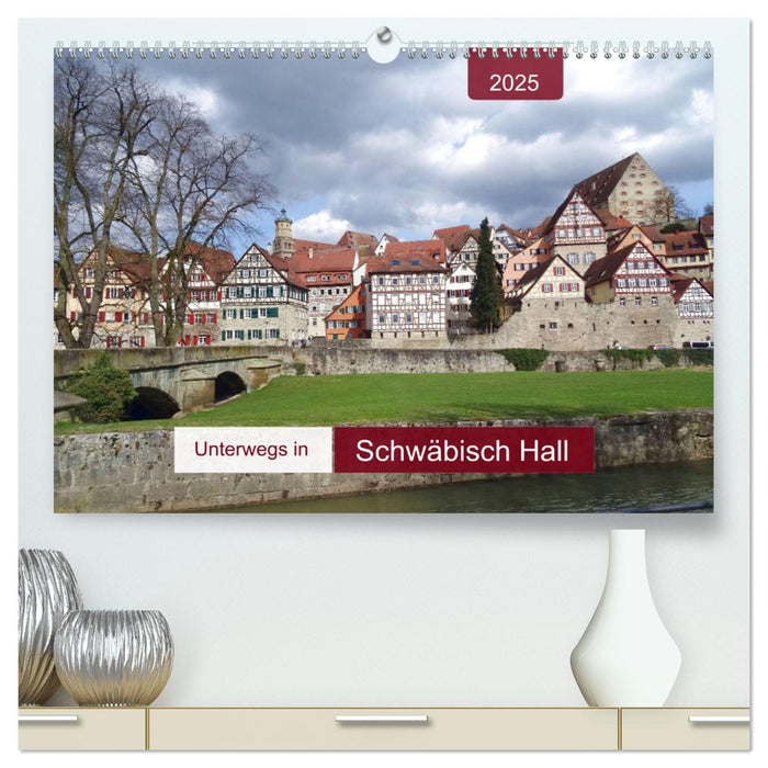 Unterwegs in Schwäbisch Hall (CALVENDO Premium Wandkalender 2025)