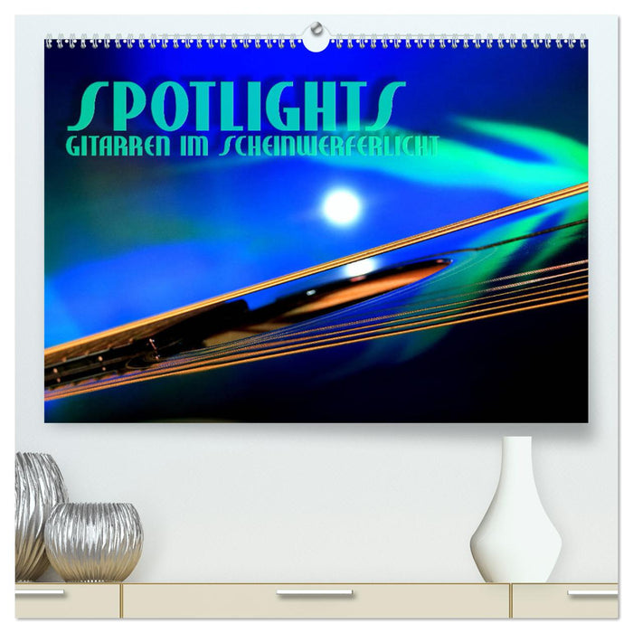 SPOTLIGHTS - Gitarren im Scheinwerferlicht (CALVENDO Premium Wandkalender 2025)