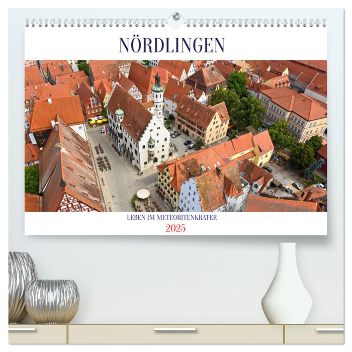 NÖRDLINGEN - Leben im Meteoritenkrater (CALVENDO Premium Wandkalender 2025)