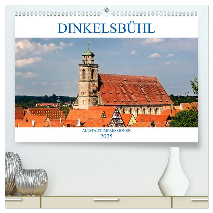 DINKELSBÜHL - ALTSTADT IMPRESSIONEN (CALVENDO Premium Wandkalender 2025)