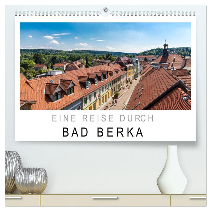 Eine Reise durch Bad Berka (CALVENDO Premium Wandkalender 2025)