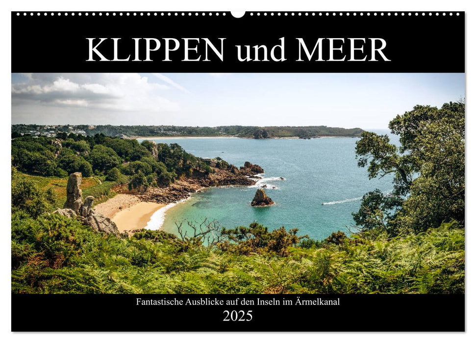 Klippen und Meer. Fantastische Ausblicke auf den Inseln im Ärmelkanal (CALVENDO Wandkalender 2025)