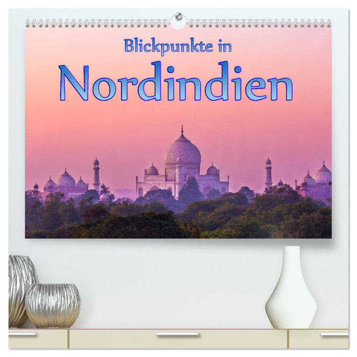 Blickpunkte in Nordindien (CALVENDO Premium Wandkalender 2025)