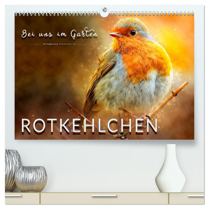 Bei uns im Garten - Rotkehlchen (CALVENDO Premium Wandkalender 2025)