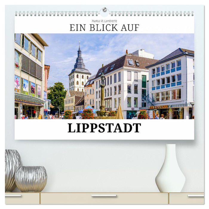 Ein Blick auf Lippstadt (CALVENDO Premium Wandkalender 2025)