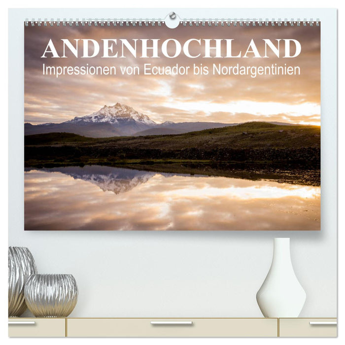 Andenhochland - Impressionen von Ecuador bis Nordargentinien (CALVENDO Premium Wandkalender 2025)