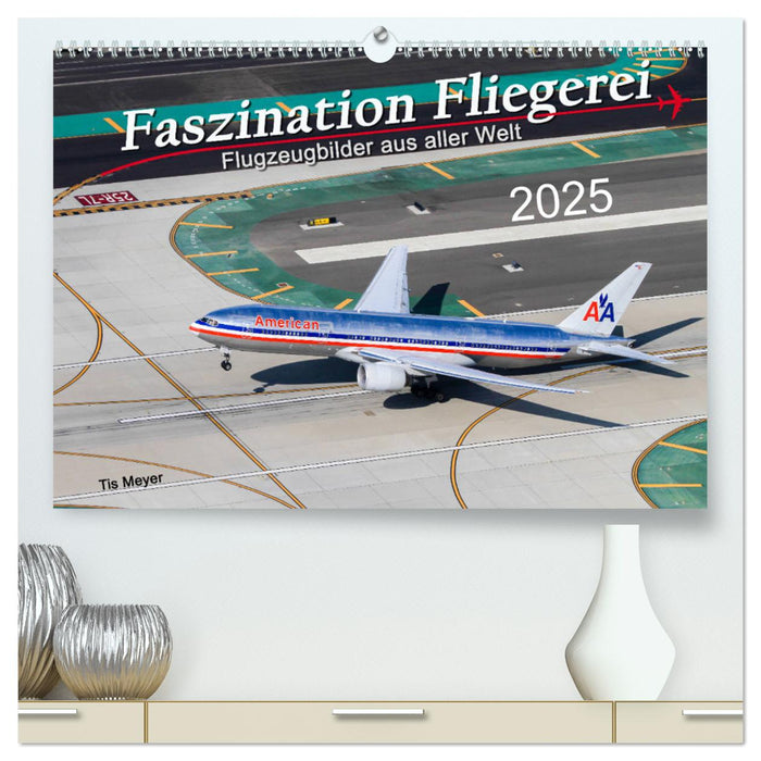 Faszination Fliegerei (CALVENDO Premium Wandkalender 2025)