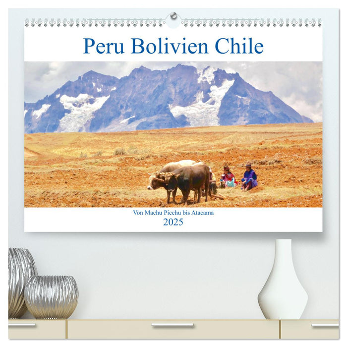 Peru Bolivien Chile (CALVENDO Premium Wandkalender 2025)