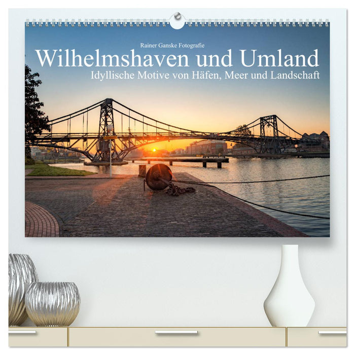 Wilhelmshaven und Umland - Idyllische Motive von Häfen, Meer und Landschaft (CALVENDO Premium Wandkalender 2025)