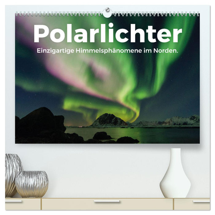 Polarlichter - Einzigartige Himmelsphänomene im Norden (CALVENDO Premium Wandkalender 2025)