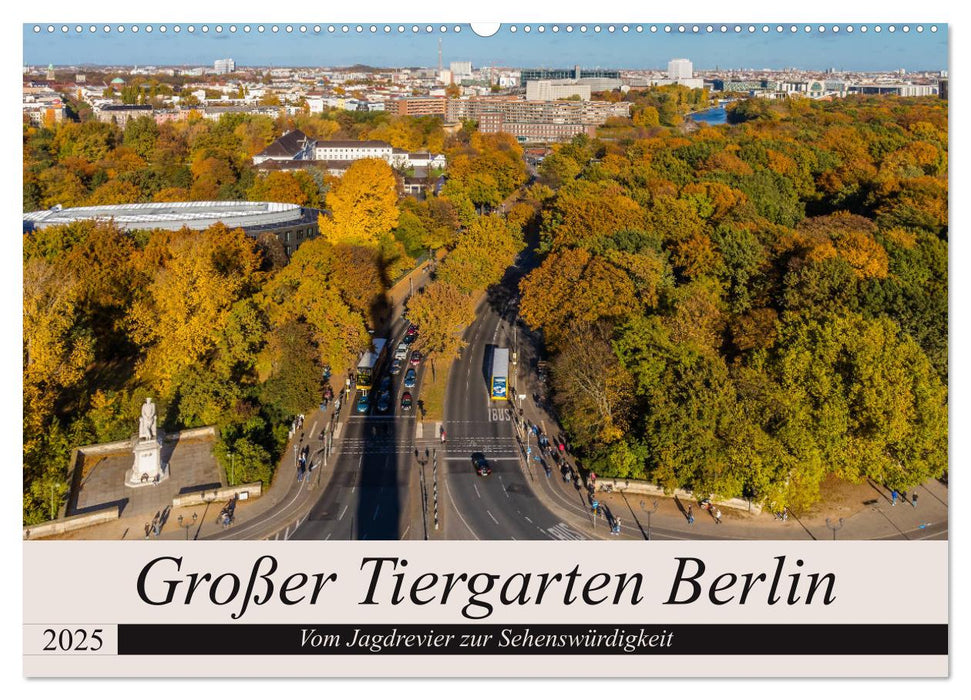 Großer Tiergarten Berlin - Vom Jagdrevier zur Sehenswürdigkeit (CALVENDO Wandkalender 2025)