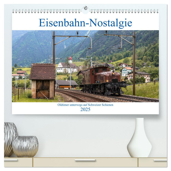 Eisenbahn-Nostalgie - Oldtimer auf Schweizer Schienen (CALVENDO Premium Wandkalender 2025)