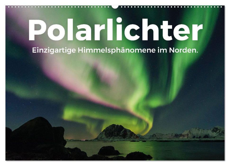 Polarlichter - Einzigartige Himmelsphänomene im Norden (CALVENDO Wandkalender 2025)