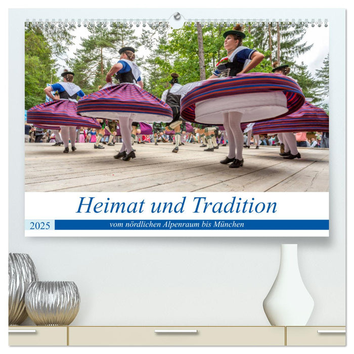 Heimat und Tradition - vom nördlichen Alpenraum bis München (CALVENDO Premium Wandkalender 2025)