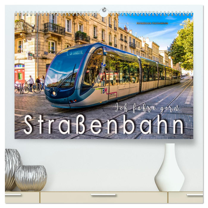 Ich fahre gern Straßenbahn (CALVENDO Premium Wandkalender 2025)