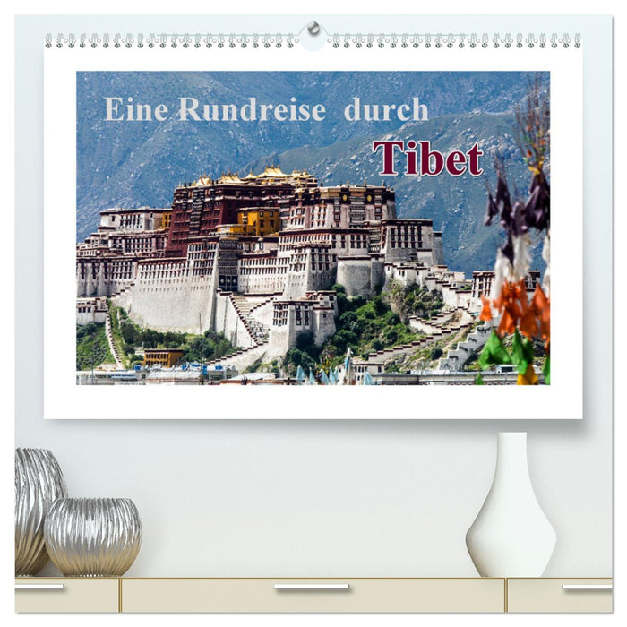 Eine Rundreise durch Tibet (CALVENDO Premium Wandkalender 2025)