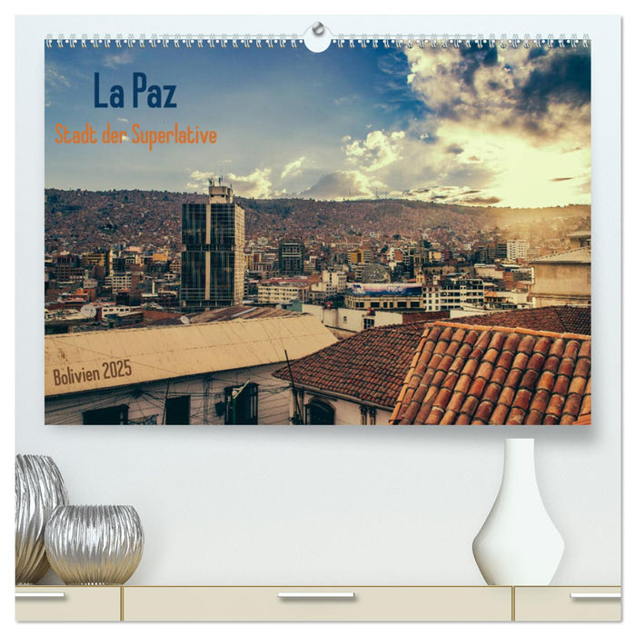 La Paz - Stadt der Superlative. Bolivien 2025 (CALVENDO Premium Wandkalender 2025)