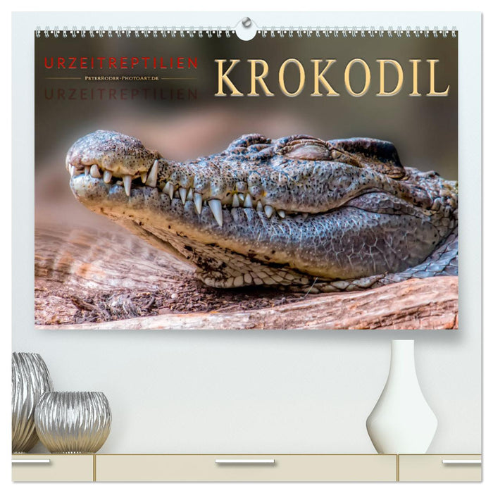 Urzeitreptilien - Krokodil (CALVENDO Premium Wandkalender 2025)