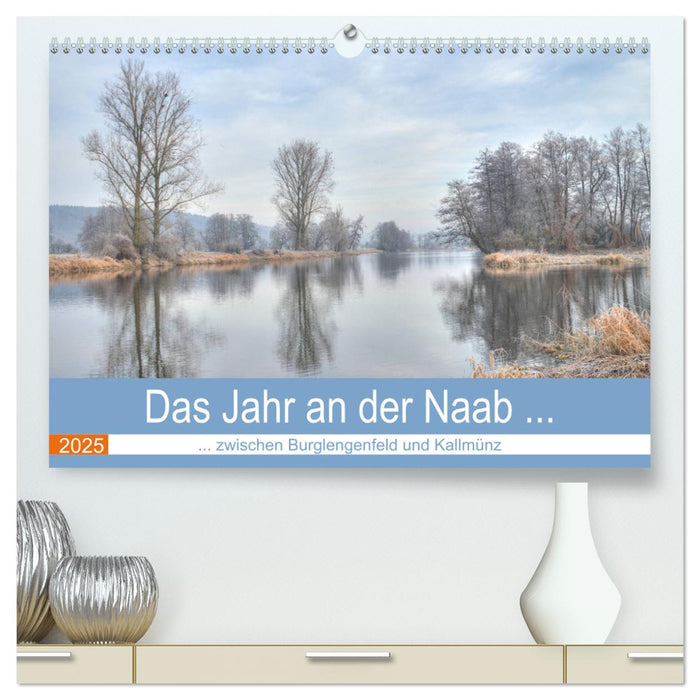 Das Jahr an der Naab zwischen Burglengenfeld und Kallmünz (CALVENDO Premium Wandkalender 2025)