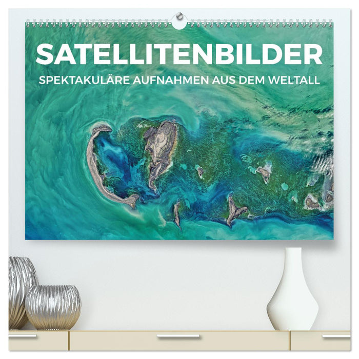 Satellitenbilder - Spektakuläre Aufnahmen aus dem Weltall (CALVENDO Premium Wandkalender 2025)