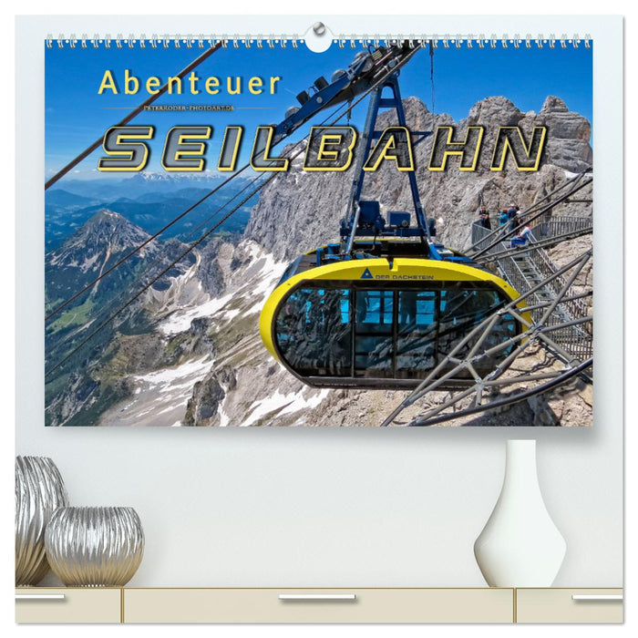 Abenteuer Seilbahn (CALVENDO Premium Wandkalender 2025)