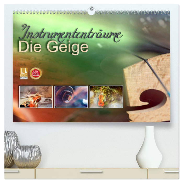 Instrumententräume - Die Geige (CALVENDO Premium Wandkalender 2025)