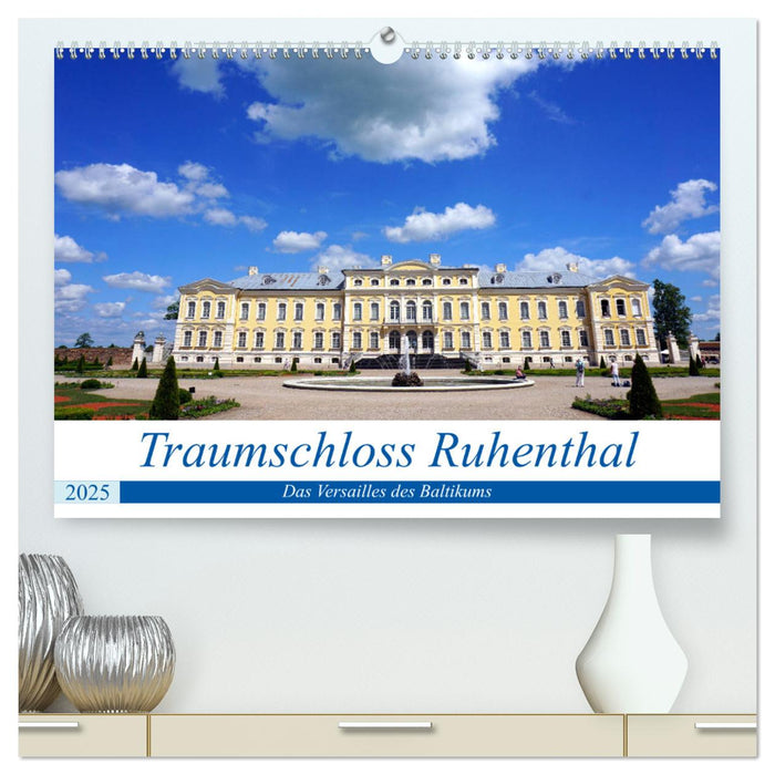 Traumschloss Ruhenthal - Das Versailles des Baltikums (CALVENDO Premium Wandkalender 2025)