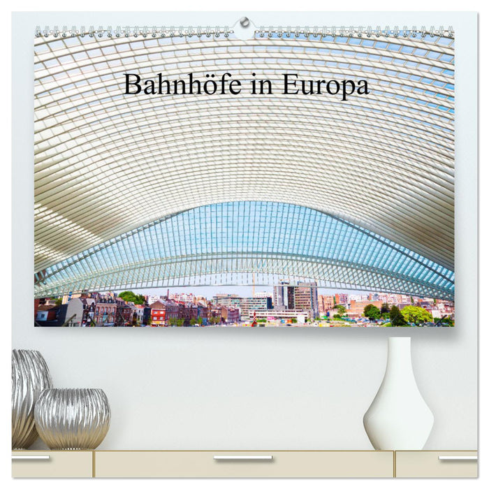 Bahnhöfe in Europa (CALVENDO Premium Wandkalender 2025)