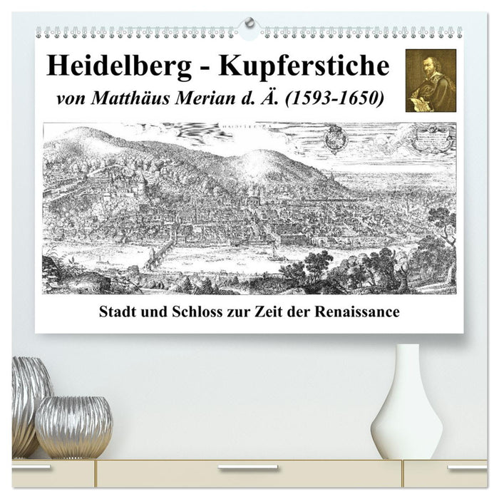 Heidelberg – Kupferstiche von Matthäus Merian d. Ä. (1593-1650) (CALVENDO Premium Wandkalender 2025)