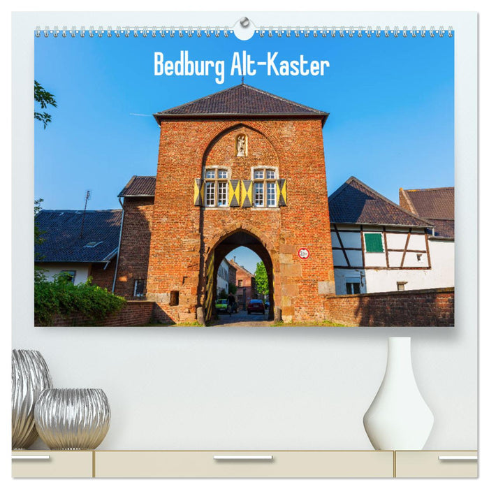 Bedburg Alt-Kaster (CALVENDO Premium Wandkalender 2025)