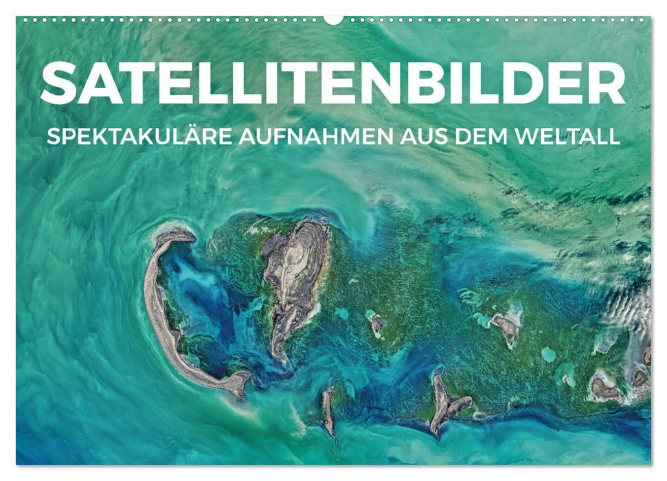 Satellitenbilder - Spektakuläre Aufnahmen aus dem Weltall (CALVENDO Wandkalender 2025)