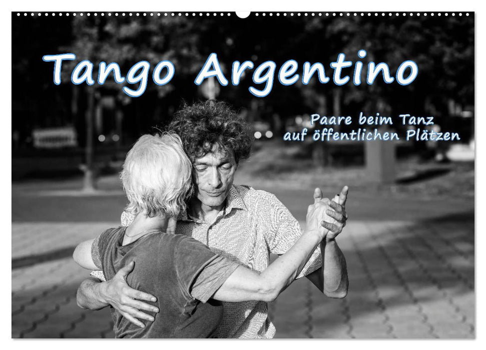 Tango Argentino - Paare beim Tanz auf öffentlichen Plätzen (CALVENDO Wandkalender 2025)