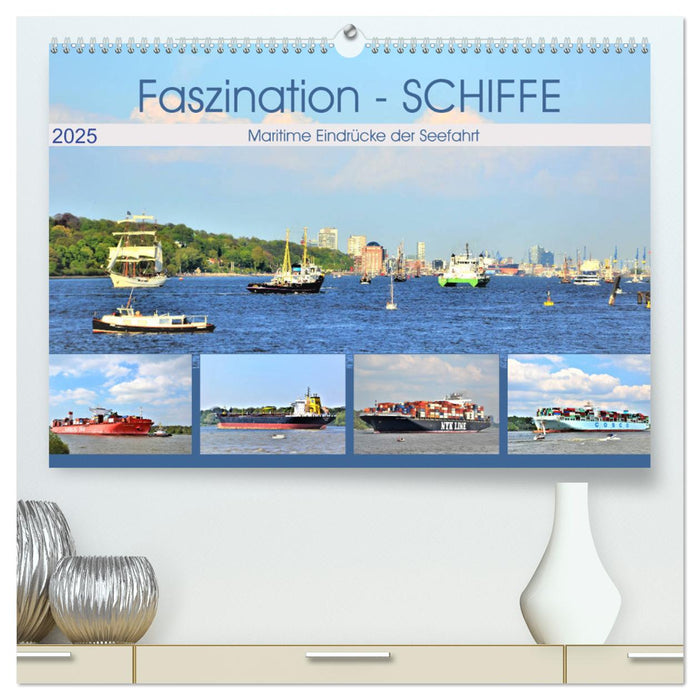 Faszination - SCHIFFE (CALVENDO Premium Wandkalender 2025)