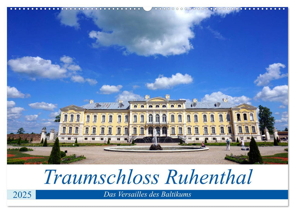 Traumschloss Ruhenthal - Das Versailles des Baltikums (CALVENDO Wandkalender 2025)