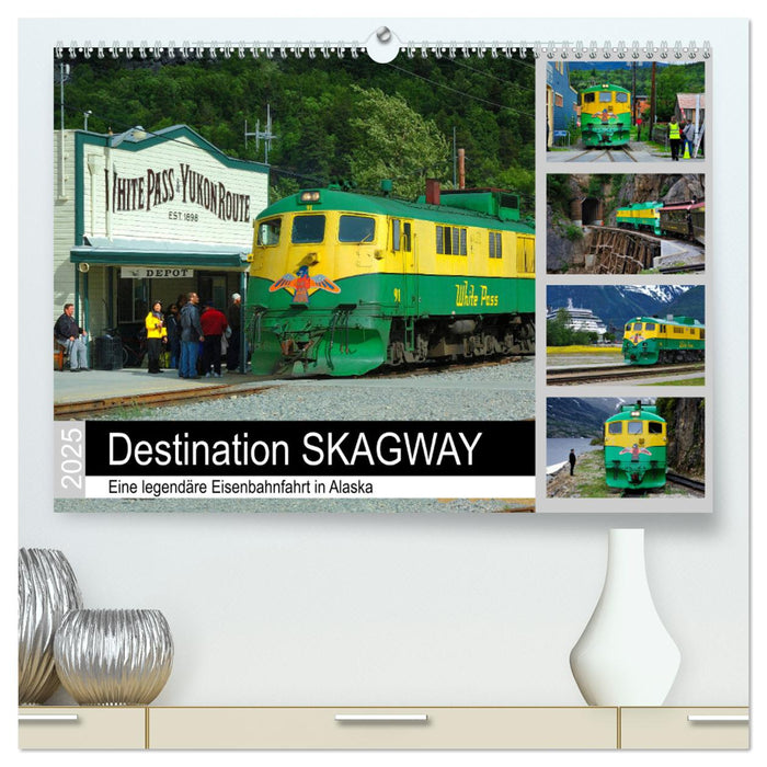 Destination SKAGWAY - Eine legendäre Eisenbahnfahrt in Alaska (CALVENDO Premium Wandkalender 2025)