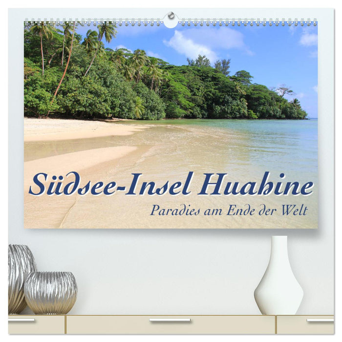 Südsee-Insel Huahine - Paradies am Ende der Welt (CALVENDO Premium Wandkalender 2025)