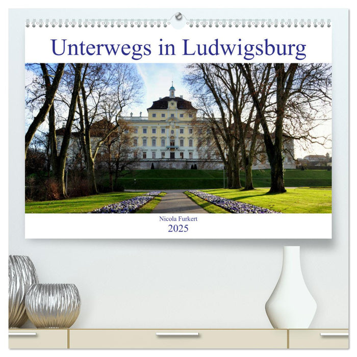 Unterwegs in Ludwigsburg (CALVENDO Premium Wandkalender 2025)