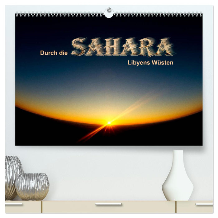 Durch die SAHARA - Libyens Wüsten (CALVENDO Premium Wandkalender 2025)