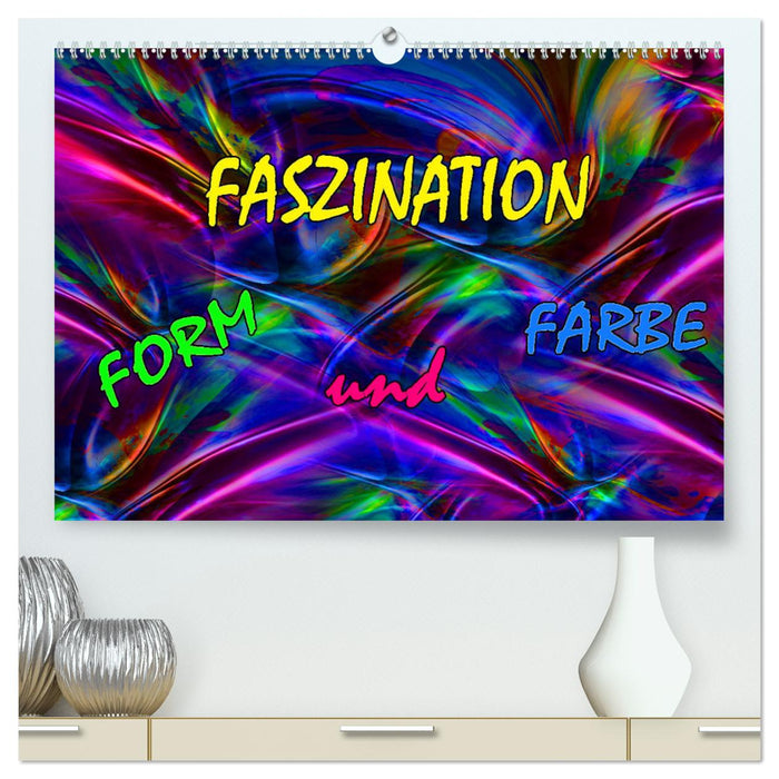 Faszination Form und Farbe (CALVENDO Premium Wandkalender 2025)