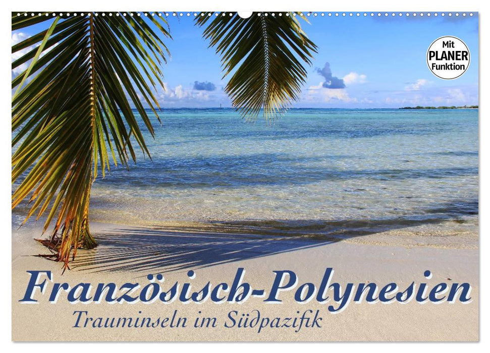 Französisch-Polynesien - Trauminseln im Südpazifik (CALVENDO Wandkalender 2025)