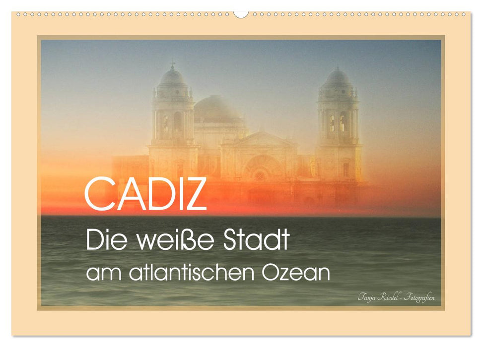 Cadiz - die weiße Stadt am atlantischen Ozean (CALVENDO Wandkalender 2025)